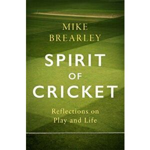 Spirit of Cricket. Reflections on Play and Life, Hardback - Mike Brearley imagine