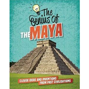 Genius of: The Maya. Clever Ideas and Inventions from Past Civilisations, Paperback - Izzi Howell imagine