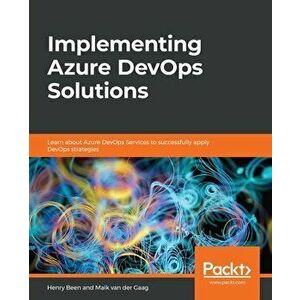 Implementing Azure DevOps Solutions: Learn about Azure DevOps Services to successfully apply DevOps strategies, Paperback - Henry Been imagine