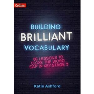 Building Brilliant Vocabulary. 60 Lessons to Close the Word Gap in KS3, Paperback - Katie Ashford imagine