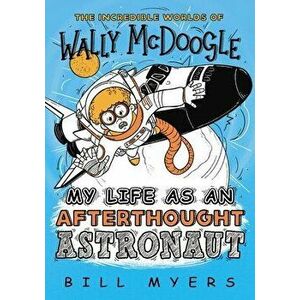 My Life as an Afterthought Astronaut, Paperback - Bill Myers imagine