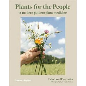 Plants for the People. A Modern Guide to Plant Medicine, Hardback - Erin Lovell Verinder imagine
