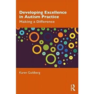 Developing Excellence in Autism Practice. Making a Difference in Education, Paperback - Karen Guldberg imagine