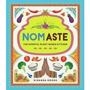 Nomaste. The Mindful Plant-Based Kitchen, Hardback - Miranda Moore imagine