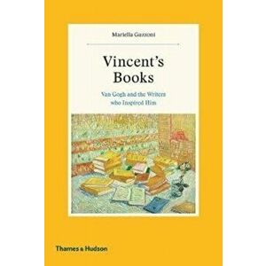 Vincent's Books. Van Gogh and the Writers Who Inspired Him, Hardback - Mariella Guzzoni imagine