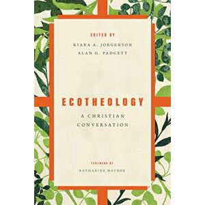 Ecotheology: A Christian Conversation, Paperback - Kiara Jorgenson imagine