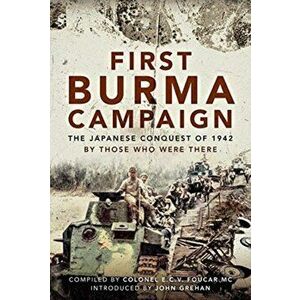 First Burma Campaign. The First Ever Account of the Japanese Conquest of 1942, Hardback - Colonel E C V Foucar Mc imagine