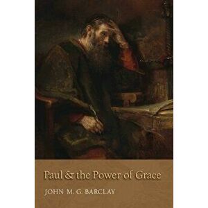 Paul and the Power of Grace, Paperback - John M. G. Barclay imagine