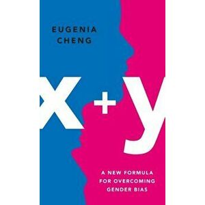 x+y. A Mathematician's Manifesto for Rethinking Gender, Hardback - Eugenia Cheng imagine
