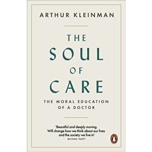 Soul of Care. The Moral Education of a Doctor, Paperback - Arthur Kleinman imagine