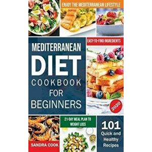 Mediterranean Diet For Beginners: 101 Quick and Healthy Recipes with Easy-to-Find Ingredients to Enjoy The Mediterranean Lifestyle (21-Day Meal Plan t imagine