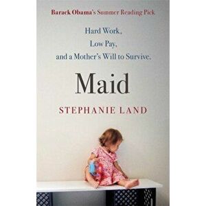Maid. Barack Obama's Summer Reading Pick of 2019!, Paperback - Stephanie Land imagine