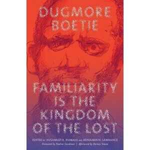 Familiarity Is the Kingdom of the Lost, Paperback - Dugmore Boetie imagine