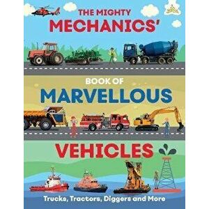 Mighty Mechanics' Book of Marvellous Vehicles, Paperback - Emily Kington imagine