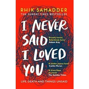I Never Said I Loved You. THE SUNDAY TIMES BESTSELLER, Paperback - Rhik Samadder imagine