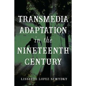 Transmedia Adaptation in the Nineteenth Century, Hardcover - Lissette Lopez Szwydky imagine