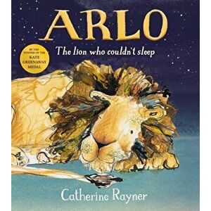 Arlo The Lion Who Couldn't Sleep, Hardback - Catherine Rayner imagine