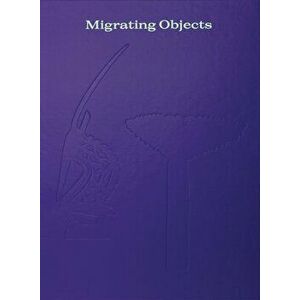 Migrating Objects: Arts of Africa, Oceania, and the Americas in the Peggy Guggenheim Collection, Hardcover - Vivien Green imagine