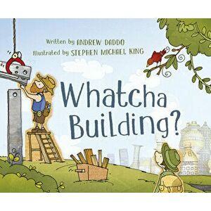 Whatcha Building?, Paperback - Andrew Daddo imagine