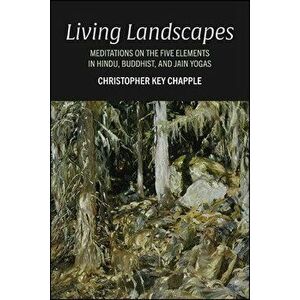 Living Landscapes, Paperback - Christopher Key Chapple imagine