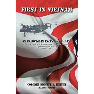 First In Vietnam: An Exercise In Excess of 30 Days: The US Army 57th Transportation Helicopter Company (Light Helicopter) (CH-21) 1961-1 - Emmett F. K imagine