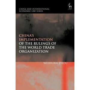 China's Implementation of the Rulings of the World Trade Organization, Hardback - Dr Weihuan Zhou imagine