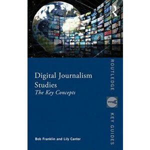Digital Journalism Studies. The Key Concepts, Paperback - Lily Canter imagine