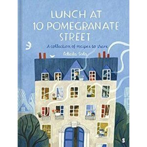 Lunch at 10 Pomegranate Street. the children's cookbook recommended by Ottolenghi and Nigella, Hardback - Felicita Sala imagine