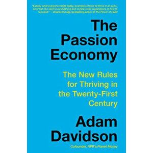 The Passion Economy: The New Rules for Thriving in the Twenty-First Century, Paperback - Adam Davidson imagine