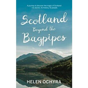 Scotland Beyond the Bagpipes, Paperback - Helen Ochyra imagine