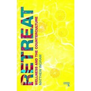 Retreat. How the Counterculture invented Wellness, Paperback - Matthew Ingram imagine