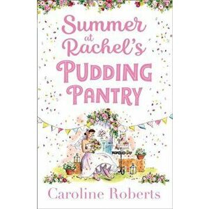 Summer at Rachel's Pudding Pantry, Paperback - Caroline Roberts imagine