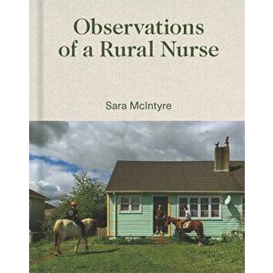 Observations of a Rural Nurse, Hardcover - Sara McIntyre imagine