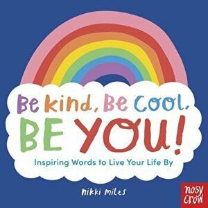 Be Kind, Be Cool, Be You: Inspiring Words to Live Your Life By, Paperback - *** imagine