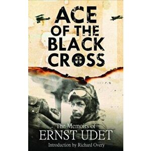 Ace of the Black Cross. The Memoirs of Ernst Udet, Paperback - Ernst Udet imagine
