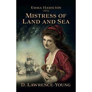 Mistress of Land and Sea. a novel about the life of Lady Emma Hamilton, Paperback - David Lawrence-Young imagine