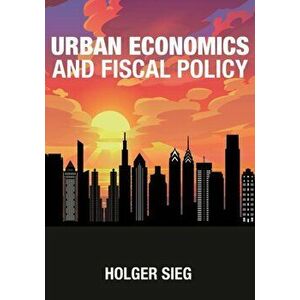 Urban Economics and Fiscal Policy, Hardback - Holger Sieg imagine
