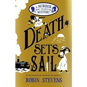 Death Sets Sail. A Murder Most Unladylike Mystery, Paperback - Robin Stevens imagine