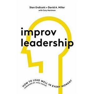 Improv Leadership. How to Lead Well in Every Moment, Hardback - David Miller imagine