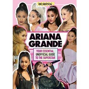 Ariana Grande 100% Unofficial. Your Essential, Unofficial Guide Book to the Superstar, Ariana Grande, Hardback - Malcolm Mackenzie imagine