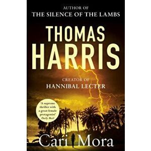 Cari Mora. from the creator of Hannibal Lecter, Paperback - Thomas Harris imagine