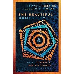 Beautiful Community. Unity, Diversity, and the Church at Its Best, Paperback - Irwyn L. Jr. Ince imagine