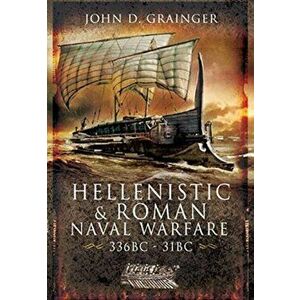 Hellenistic and Roman Naval Wars, 336 BC-31 BC, Paperback - John D Grainger imagine