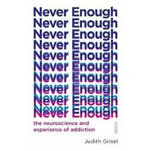 Never Enough. the neuroscience and experience of addiction, Paperback - Judith Grisel imagine