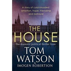House. The most utterly gripping, must-read political thriller of the twenty-first century, Paperback - Imogen Robertson imagine