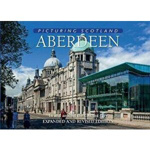 Aberdeen: Picturing Scotland. In and around the Granite City, Hardback - Colin Nutt imagine
