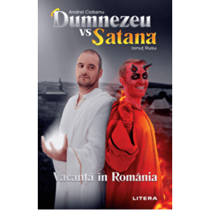 Dumnezeu vs Satana. Vacanta in Romania - Andrei Ciobanu, Ionut Rusu imagine