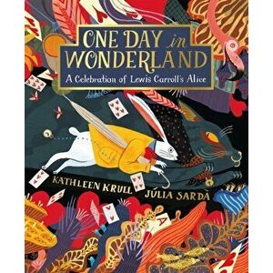 One Day in Wonderland. A Celebration of Lewis Carroll's Alice, Paperback - Kathleen Krull imagine