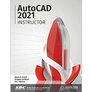 AutoCAD 2021 Instructor, Paperback - James Leach imagine