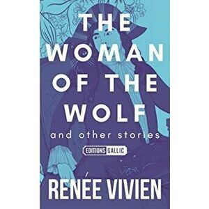 Woman of the Wolf and Other Stories, Paperback - Renee Vivien imagine